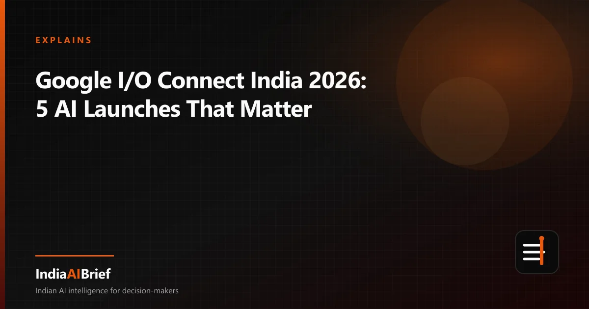 Editorial graphic summarising Google I/O Connect India 2026 AI launches for Indian teams