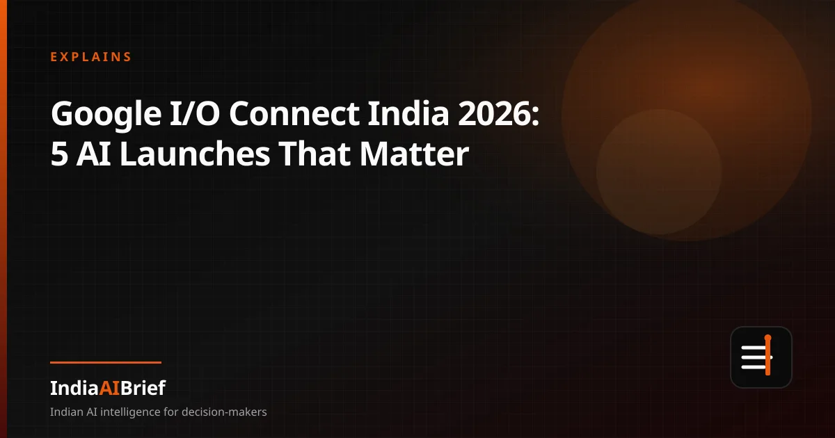 Editorial graphic summarising Google I/O Connect India 2026 AI launches for Indian teams
